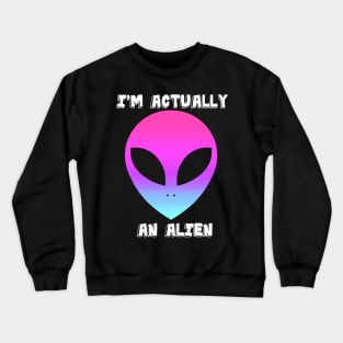 Actually An Alien Crewneck Sweatshirt